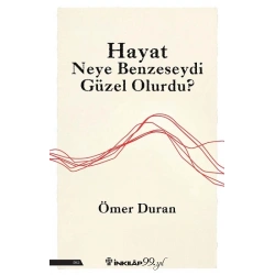 Hayat Neye Benzeseydi Güzel Olurdu?