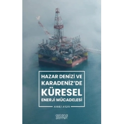 Hazar Denizi ve Karadenizde Küresel Enerji Mücadelesi