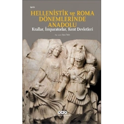 Hellenistik ve Roma Dönemlerinde Anadolu: Krallar, İmparatorlar, Kent Devletleri (Küçük Boy)