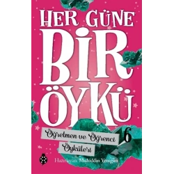 Her Güne Bir Öykü - 6 Öğretmen Ve Öğrenci Öyküleri
