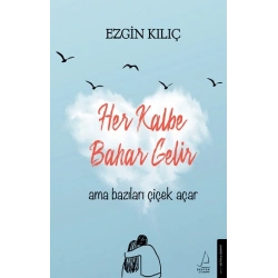 Her Kalbe Bahar Gelir Ama Bazıları Çiçek Açar