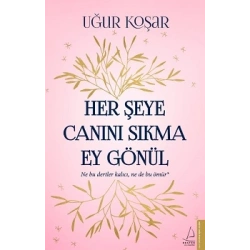 Her Şeye Canını Sıkma Ey Gönül