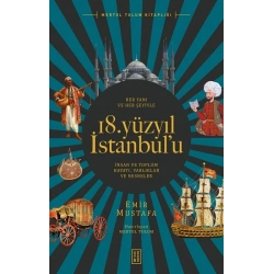 Her Yanı ve Her Şeyiyle 18. Yüzyıl İstanbul’u