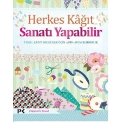 Herkes Kağıt Sanatı Yapabilir - Temel Kağıt Becerileri İçin Adım Adım Rehberlik