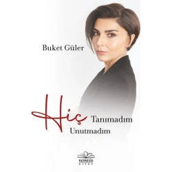Hiç Tanımadım Hiç Unutmadım
