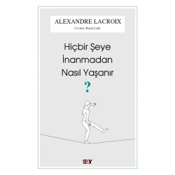 Hiçbir Şeye İnanmadan Nasıl Yaşanır