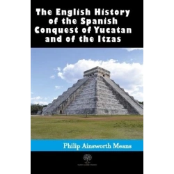 History of the Spanish Conquest of Yucatan and of the Itzas