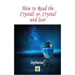 How to Read the Crystal; or, Crystal and Seer