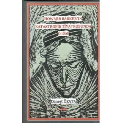 Howard Barker’in Katastrofik Tiyatrosunda Ölüm