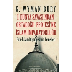 I. Dünya Savaş’ından Ortadoğu Proje’sine İslam İmparatorluğu