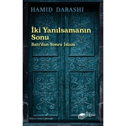 İki Yanılsamanın Sonu: Batı’dan sonra İslam