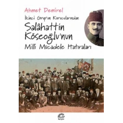 İkinci Grupun Kurucularından - Salahattin Köseoğlunun Milli Mücadele Hatıraları