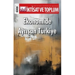 İktisat ve Toplum Dergisi 172. Sayı  Ekonomide Ayrışan Türkiye