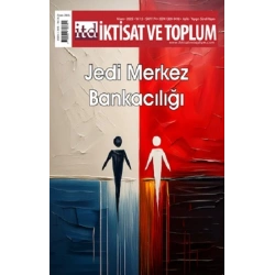 İktisat ve Toplum Dergisi 174. Sayı  Jedi Merkez Bankacılığı
