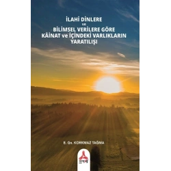 İlahi Dinlere Ve Bilimsel Verilere Göre Kainat Ve İçindeki Varlıkların Yaratılışı