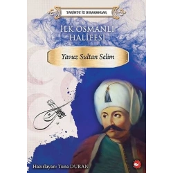 İlk Osmanlı Halifesi Yavuz - Sultan Selim