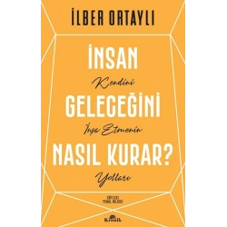 İnsan Geleceğini Nasıl Kurar?