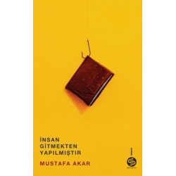 İnsan Gitmekten Yapılmıştır