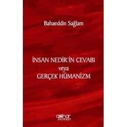 İnsan Nedir’in Cevabı veya Gerçek Hümanizm