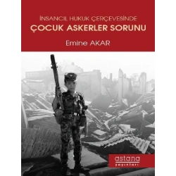 İnsancıl Hukuk Çerçevesinde Çocuk Askerler Sorunu