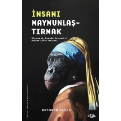 İnsanı Maymunlaştırmak –Nöromani Darwin Humması ve Bilimciliğin Sefaleti