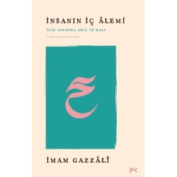 İnsanın İç Alemi - İlim Yolunda Akıl ve Kalp İhyâü Ulûmi’d-Dîn’den