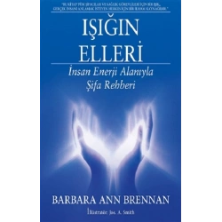 Işığın Elleri : İnsan Enerji Alanıyla Şifa Rehberi