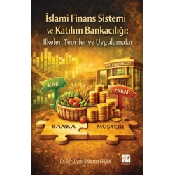 İslami Finans Sistemi ve Katılım Bankacılığı;İlkeler, Teoriler ve Uygulamalar