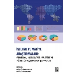 İşletme ve Maliye Araştırmaları - Denetim, Vergileme, Üretim ve Yönetim Açısından Şeffaflık