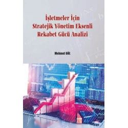 İşletmeler İçin Stratejik Yönetim Eksenli Rekabet Gücü Analizi