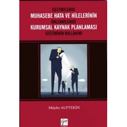 İşletmelerde Muhasebe Hata ve Hilelerinin Önlenmesinde Kurumsal Kaynak Planlaması Sisteminin Kullanımı