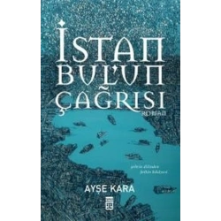 İstanbulun Çağrısı Şehrin Dilinden Fethin Hikayesi