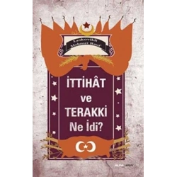 İttihat ve Terakki Ne idi?