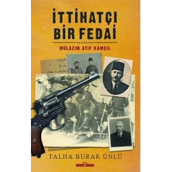 İttihatçı Bir Fedai - Mülazım Atıf Kamçıl