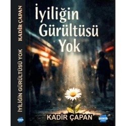 İyiliğin Gürültüsü Yok