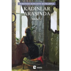 Kadınlar Arasında: Murathan Munganın Seçtikleriyle