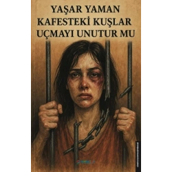 Kafesteki Kuşlar Uçmayı Unutur mu