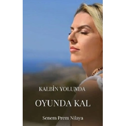 Kalbin Yolunda Oyunda Kal
