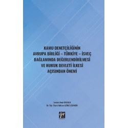 Kamu Denetçiliğinin Avrupa Birliği - Türkiye - İsveç Bağlamında Değerlendirilmesi ve Hukuk Devleti İlkesi Açısından Önemi