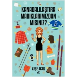 Kanadalılaştıramadıklarımızdan Mısınız?