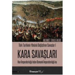 Kara Savaşları - Türk Tarihinin Yönünü Değiştiren Savaşlar 1 Hun İmparatorluğu’ndan Osmanlı İmparatorluğu’na