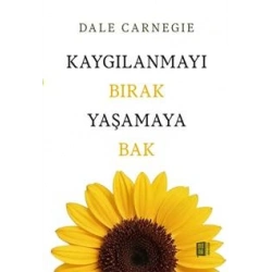 Kaygılanmayı Bırak Yaşamaya Bak