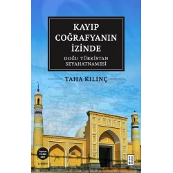 Kayıp Coğrafyanın İzinde: Doğu Türkistan Seyahatnamesi