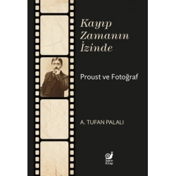Kayıp Zamanın İzinde - Proust ve Fotoğraf