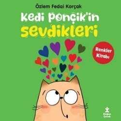 Kedi Ponçikin Sevdikleri - Renkler Kitabı