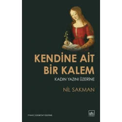 Kendine Ait Bir Kalem – Kadın Yazını Üzerine