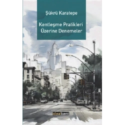 Kentleşme Pratikleri Üzerine Denemeler