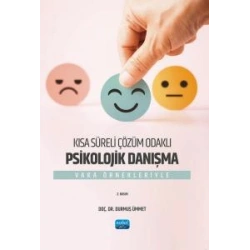 Kısa Süreli Çözüm Odaklı Psikolojik Danışma - Vaka Örnekleriyle
