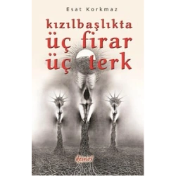 Kızılbaşlıkta Üç Firar Üç Terk