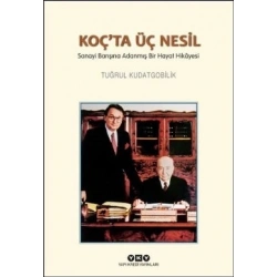 Koçta Üç Nesil - Sanayi Barışına Adanmış Bir Hayat Hikayesi